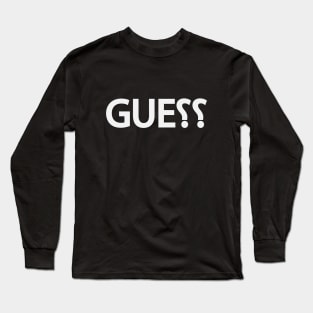 Guess guessing typography design Long Sleeve T-Shirt